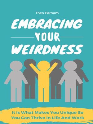 cover image of Embracing Your Weirdness--It Is What Makes You Unique So You Can Thrive In Life and Work